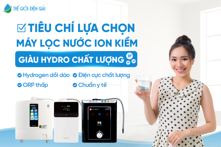 Các tiêu chí lựa chọn máy lọc nước điện giải ion kiềm giàu hydro tốt nhất cho gia đình