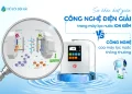 Sự khác biệt giữa công nghệ điện giải (Điện phân nước) trong máy lọc nước iON kiềm với công nghệ của máy lọc nước thông thường