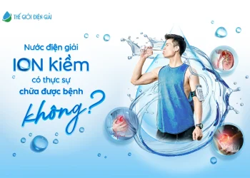 Nước điện giải ion kiềm có thực sự chữa được bệnh không? Hiểu đúng để dùng đúng