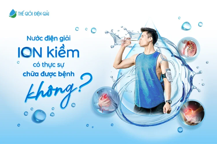 Nước điện giải ion kiềm có thực sự chữa được bệnh không? Hiểu đúng để dùng đúng