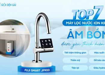 Top 7 máy lọc nước iON kiềm âm bồn được yêu thích hiện nay