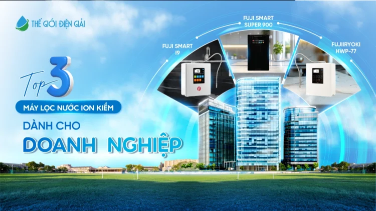 Top 3 máy lọc nước điện giải iON kiềm dành cho doanh nghiệp – Đầu tư cho sức khỏe và hiệu suất làm việc