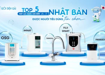 Top 5 thương hiệu máy lọc nước iON kiềm đến từ Nhật Bản được người tiêu dùng tin chọn